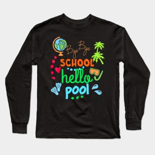 Funny Teacher, Summer Student, Bye Bye School Hello Pool Long Sleeve T-Shirt